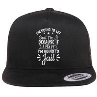 Funny I'm Going To Let God Fix It,If I Fix I'm Going To Jail  Flatbill Hat