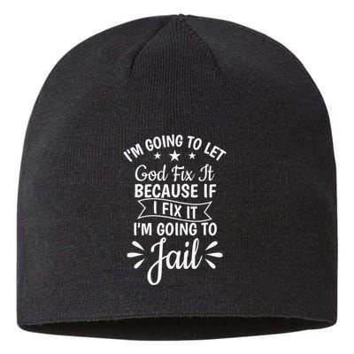 Funny I'm Going To Let God Fix It,If I Fix I'm Going To Jail  Sustainable Beanie
