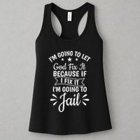 Funny I'm Going To Let God Fix It,If I Fix I'm Going To Jail  Womens Tank Top