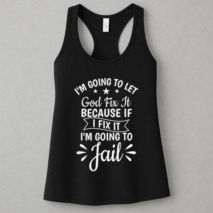 Funny I'm Going To Let God Fix It,If I Fix I'm Going To Jail  Womens Tank Top