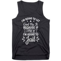Funny I'm Going To Let God Fix It,If I Fix I'm Going To Jail  Tank Top