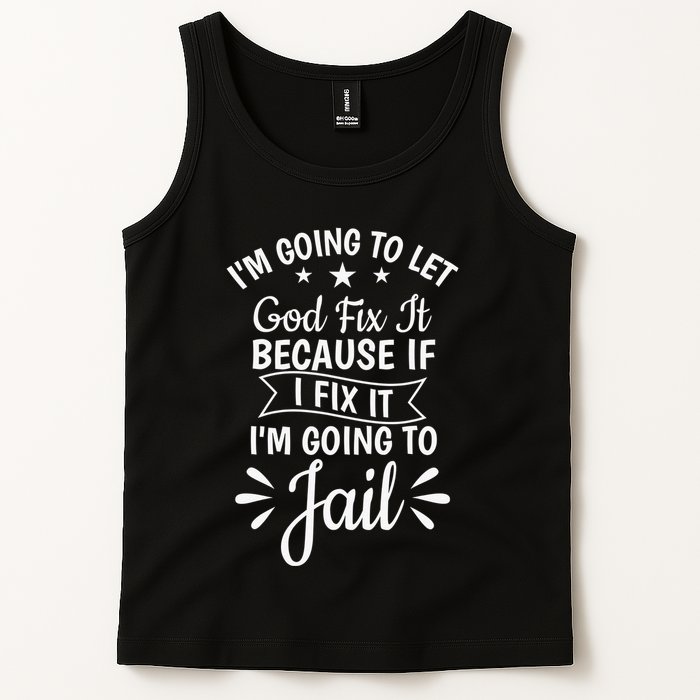 Funny I'm Going To Let God Fix It,If I Fix I'm Going To Jail  Tank Top