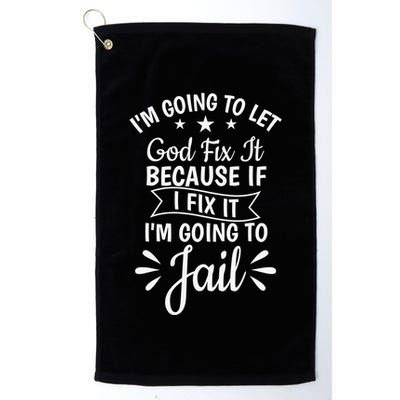 Funny I'm Going To Let God Fix It,If I Fix I'm Going To Jail  Golf Towel