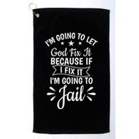 Funny I'm Going To Let God Fix It,If I Fix I'm Going To Jail  Golf Towel