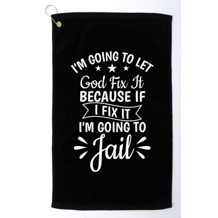 Funny I'm Going To Let God Fix It,If I Fix I'm Going To Jail  Golf Towel