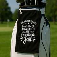 Funny I'm Going To Let God Fix It,If I Fix I'm Going To Jail  Golf Towel
