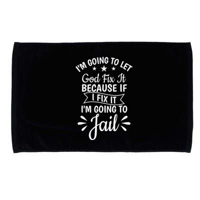 Funny I'm Going To Let God Fix It,If I Fix I'm Going To Jail  Microfiber Hand Towel