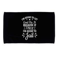 Funny I'm Going To Let God Fix It,If I Fix I'm Going To Jail  Microfiber Hand Towel