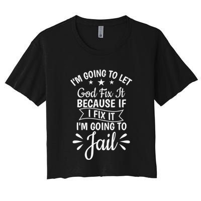 Funny I'm Going To Let God Fix It,If I Fix I'm Going To Jail  Crop Top