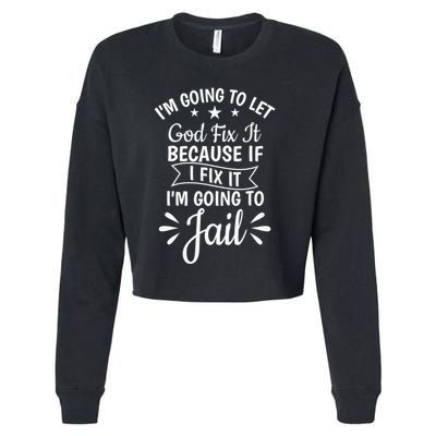 Funny I'm Going To Let God Fix It,If I Fix I'm Going To Jail  Cropped Pullover Crew