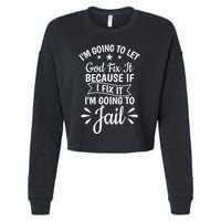 Funny I'm Going To Let God Fix It,If I Fix I'm Going To Jail  Cropped Pullover Crew