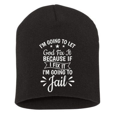 Funny I'm Going To Let God Fix It,If I Fix I'm Going To Jail  Short Acrylic Beanie