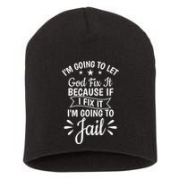 Funny I'm Going To Let God Fix It,If I Fix I'm Going To Jail  Short Acrylic Beanie