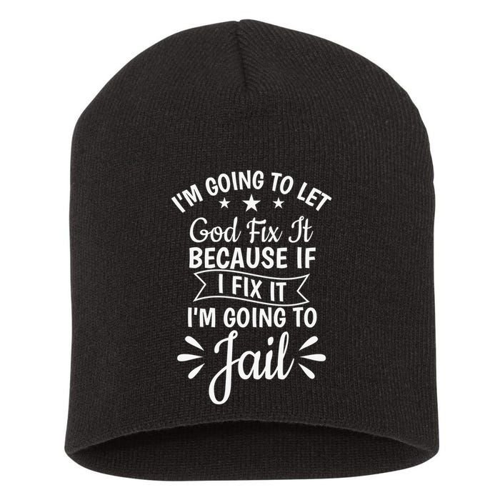 Funny I'm Going To Let God Fix It,If I Fix I'm Going To Jail  Short Acrylic Beanie