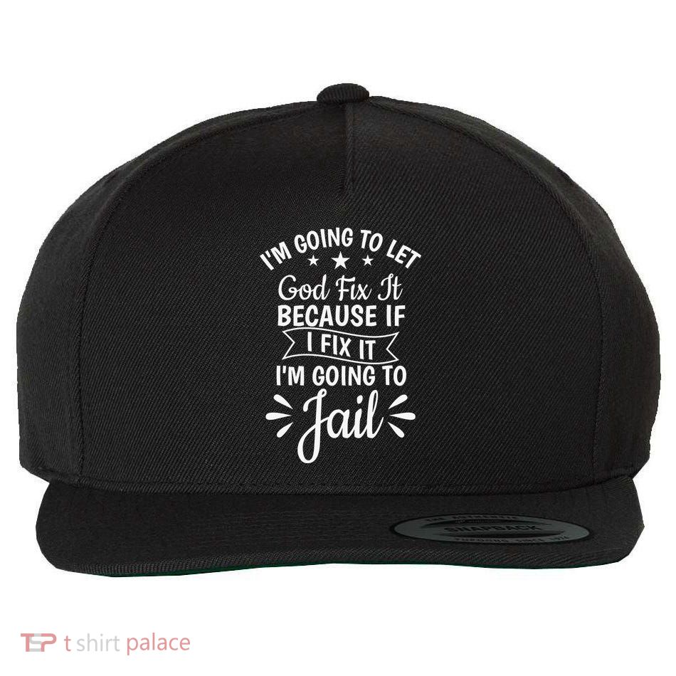 Funny I'm Going To Let God Fix It,If I Fix I'm Going To Jail  Wool Snapback Cap