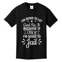 Funny I'm Going To Let God Fix It,If I Fix I'm Going To Jail  Kids T-Shirt