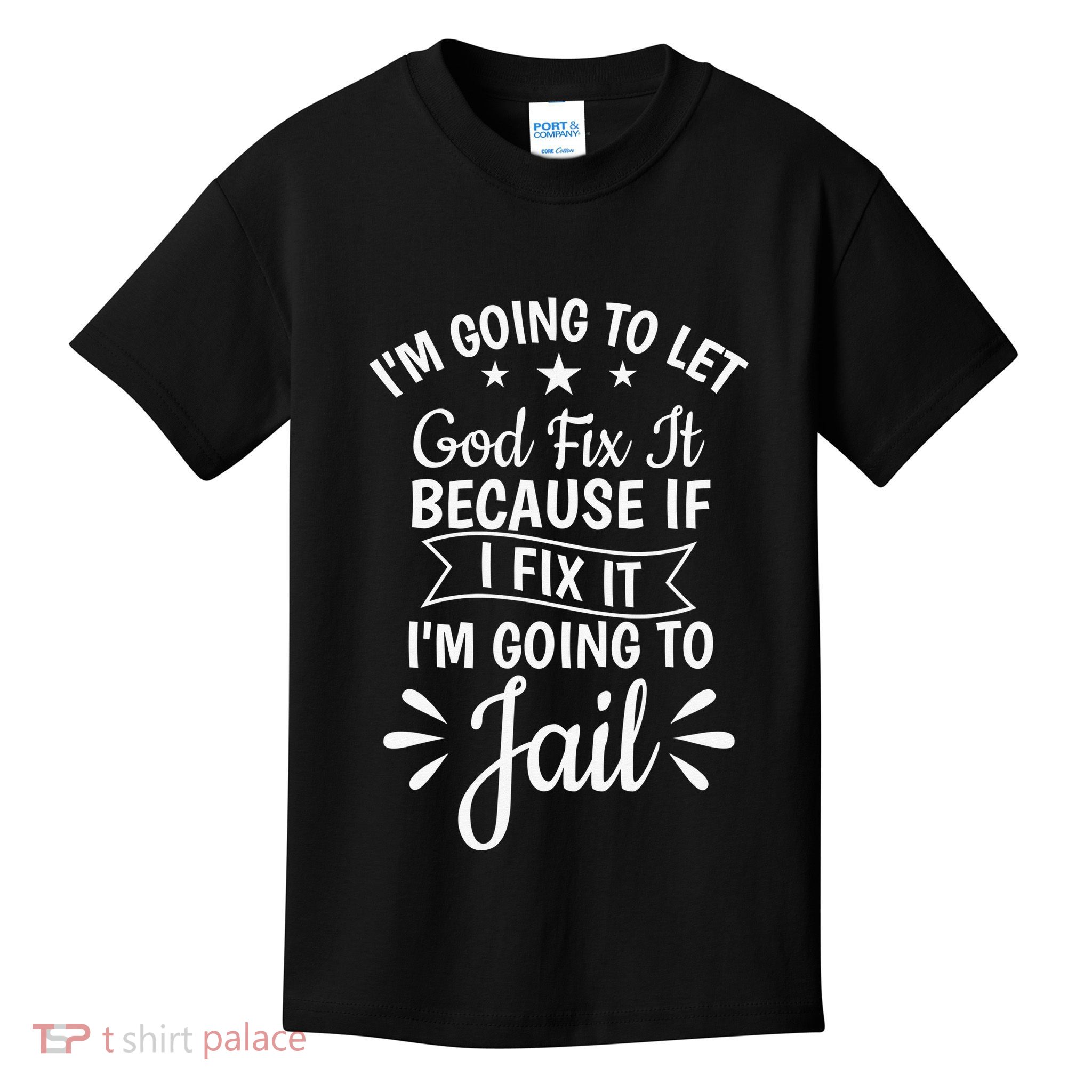 Funny I'm Going To Let God Fix It,If I Fix I'm Going To Jail  Kids T-Shirt