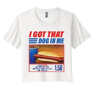 Funny I Got That Dog In Me Funny Hotdog Meme Viral Quote Women's Crop Top Tee