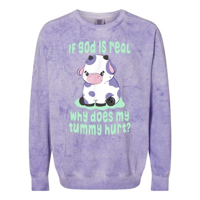 Funny If God Is Real Why Does My Tummy Hurt Sad Cow Colorblast Crewneck Sweatshirt