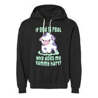 Funny If God Is Real Why Does My Tummy Hurt Sad Cow Garment-Dyed Fleece Hoodie
