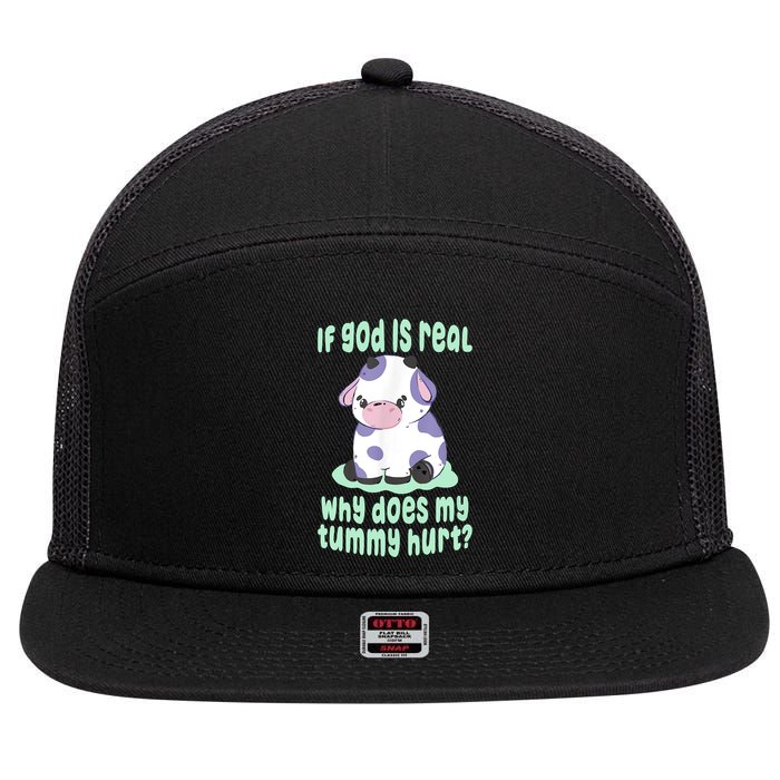 Funny If God Is Real Why Does My Tummy Hurt Sad Cow 7 Panel Mesh Trucker Snapback Hat