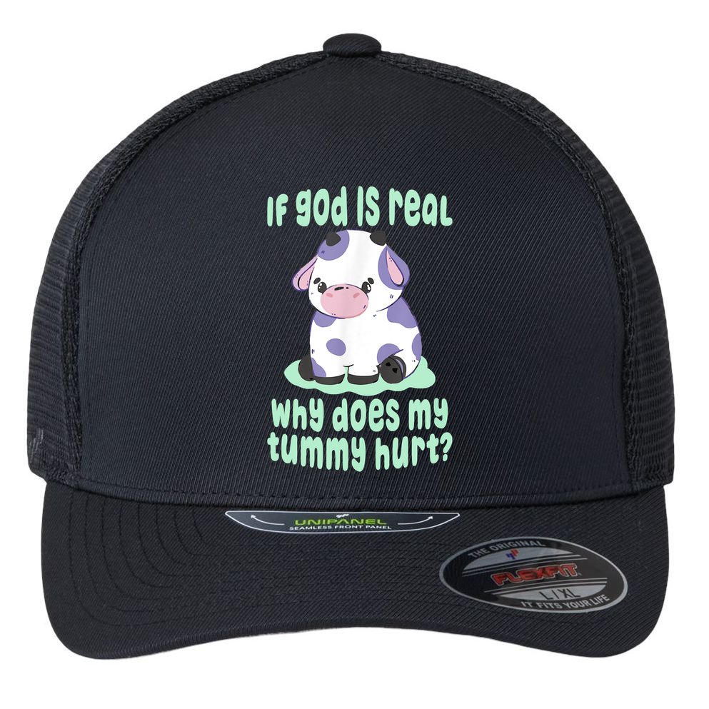 Funny If God Is Real Why Does My Tummy Hurt Sad Cow Flexfit Unipanel Trucker Cap