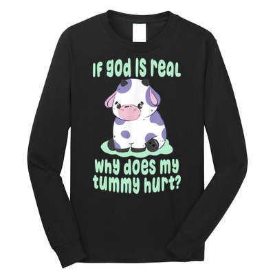 Funny If God Is Real Why Does My Tummy Hurt Sad Cow Long Sleeve Shirt