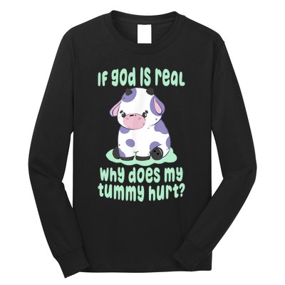 Funny If God Is Real Why Does My Tummy Hurt Sad Cow Long Sleeve Shirt