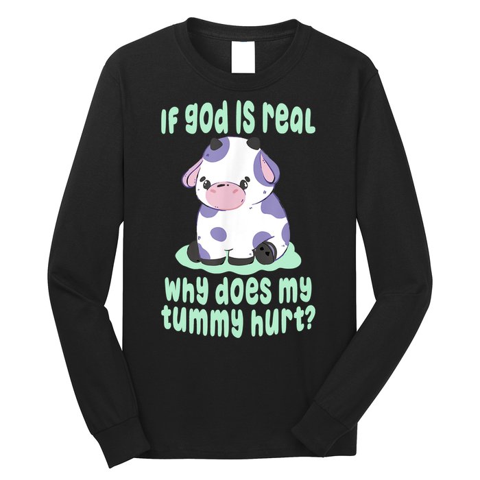 Funny If God Is Real Why Does My Tummy Hurt Sad Cow Long Sleeve Shirt