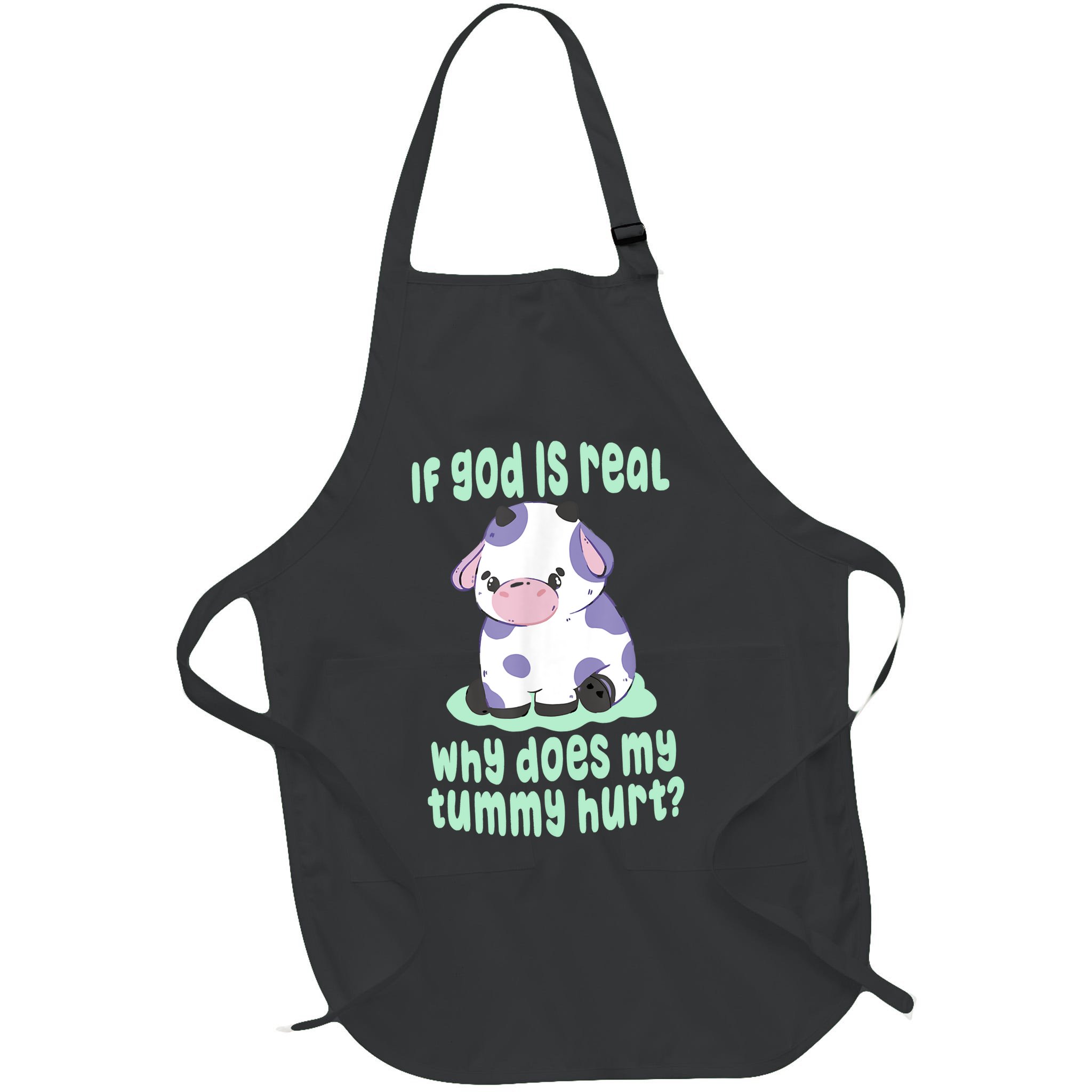 Funny If God Is Real Why Does My Tummy Hurt Sad Cow Apron