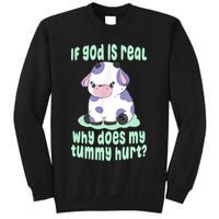 Funny If God Is Real Why Does My Tummy Hurt Sad Cow Sweatshirt