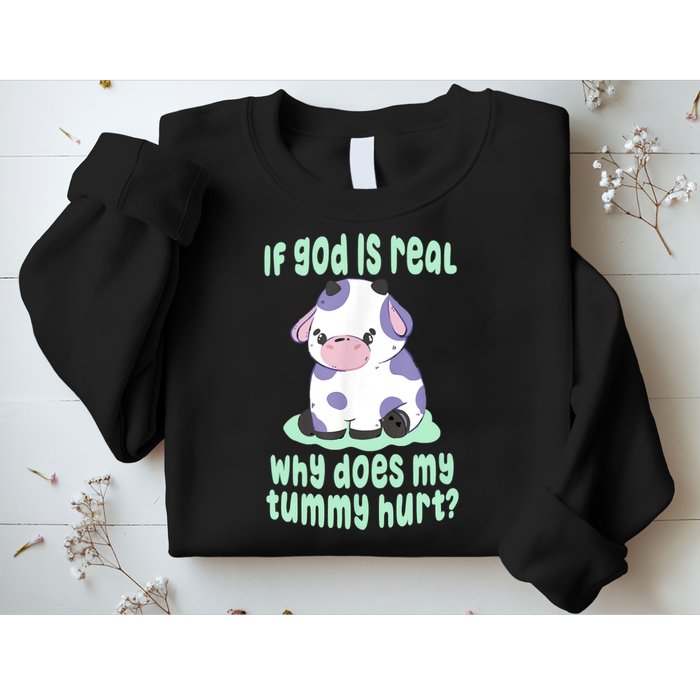 Funny If God Is Real Why Does My Tummy Hurt Sad Cow Sweatshirt