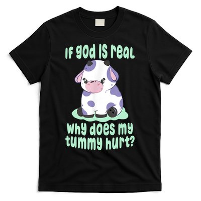 Funny If God Is Real Why Does My Tummy Hurt Sad Cow T-Shirt