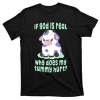 Funny If God Is Real Why Does My Tummy Hurt Sad Cow T-Shirt