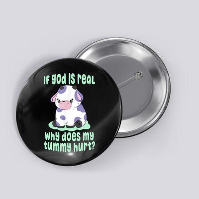 Funny If God Is Real Why Does My Tummy Hurt Sad Cow Button