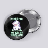 Funny If God Is Real Why Does My Tummy Hurt Sad Cow Button