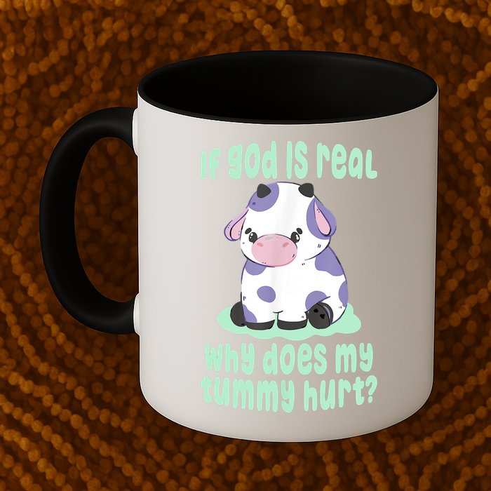 Funny If God Is Real Why Does My Tummy Hurt Sad Cow Mug