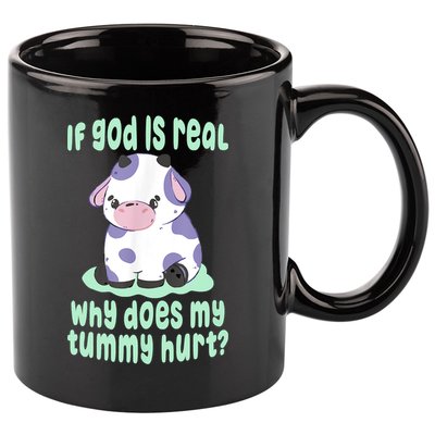 Funny If God Is Real Why Does My Tummy Hurt Sad Cow 11oz C Handle Ceramic Mug