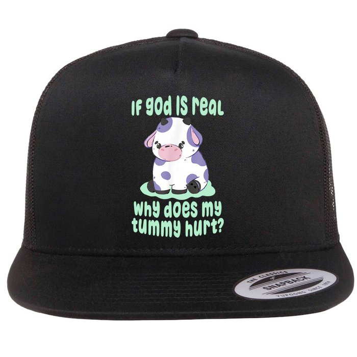 Funny If God Is Real Why Does My Tummy Hurt Sad Cow Flatbill Hat