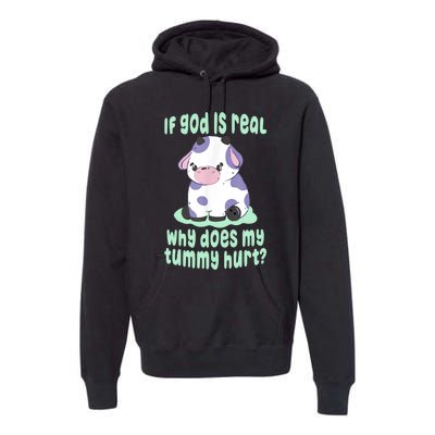 Funny If God Is Real Why Does My Tummy Hurt Sad Cow Premium Hoodie