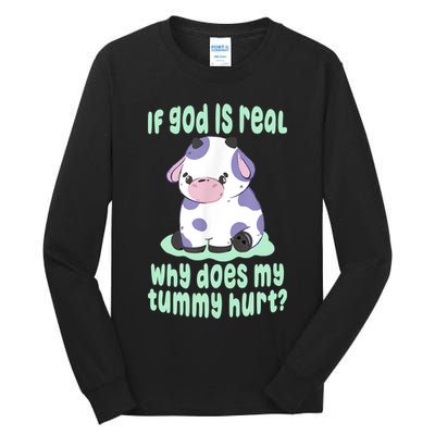 Funny If God Is Real Why Does My Tummy Hurt Sad Cow Tall Long Sleeve T-Shirt