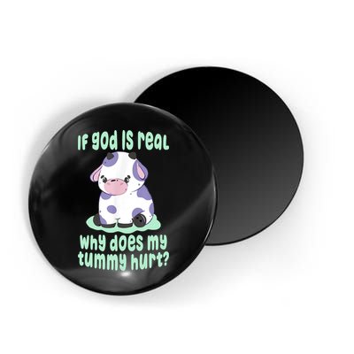 Funny If God Is Real Why Does My Tummy Hurt Sad Cow Magnet