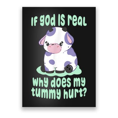 Funny If God Is Real Why Does My Tummy Hurt Sad Cow Poster