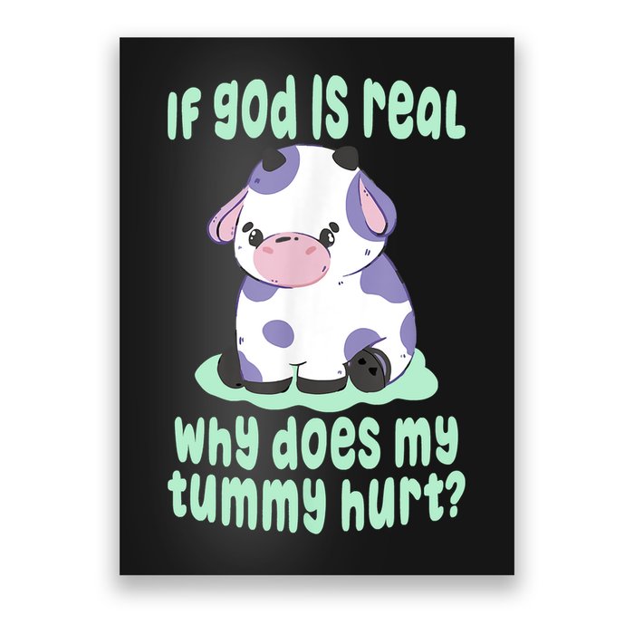 Funny If God Is Real Why Does My Tummy Hurt Sad Cow Poster