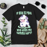 Funny If God Is Real Why Does My Tummy Hurt Sad Cow Premium T-Shirt
