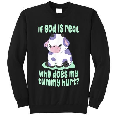 Funny If God Is Real Why Does My Tummy Hurt Sad Cow Tall Sweatshirt