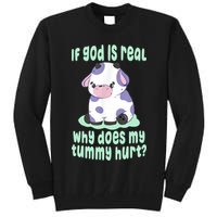 Funny If God Is Real Why Does My Tummy Hurt Sad Cow Tall Sweatshirt