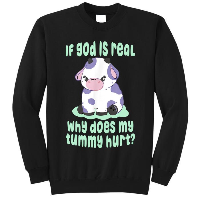 Funny If God Is Real Why Does My Tummy Hurt Sad Cow Tall Sweatshirt