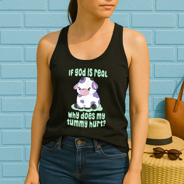 Funny If God Is Real Why Does My Tummy Hurt Sad Cow Womens Tank Top