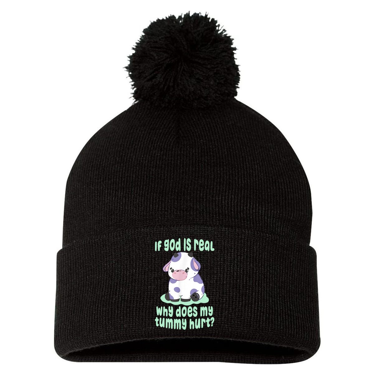 Funny If God Is Real Why Does My Tummy Hurt Sad Cow Pom Pom 12in Knit Beanie
